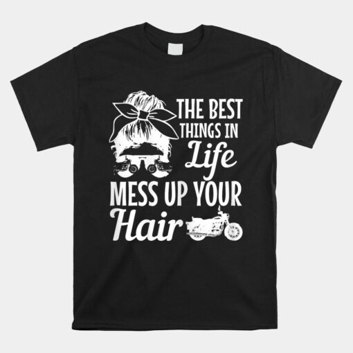 Biker Girl Best Things In Life Mess Up You Hair Motorcycle Shirt