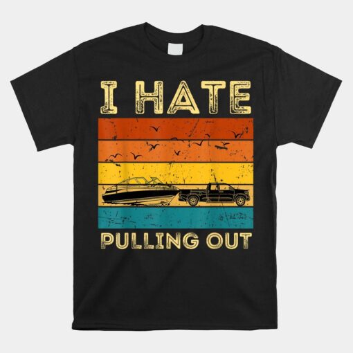 Boating Boat Owner I Hate Pulling Out Shirt