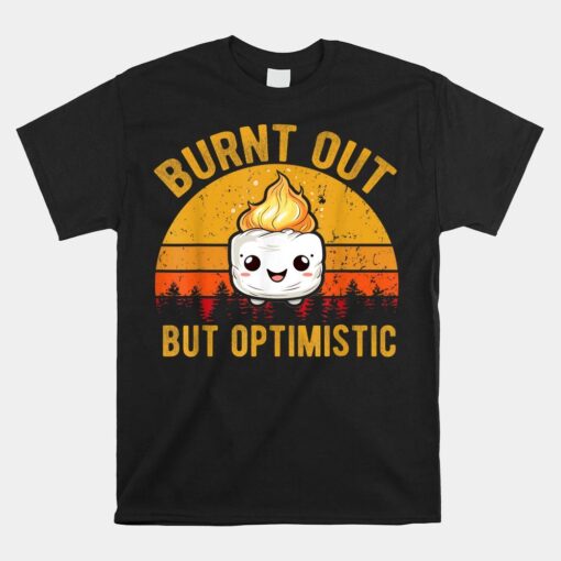 Burnt Out But Optimistic Cute Marshmallow Shirt