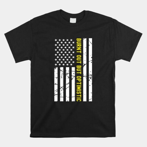 Burnt Out But Optimistic Funny Saying American Flag Usa Shirt