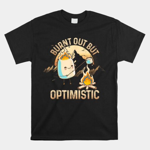 Burnt Out But Optimistic Camping Campfire Shirt