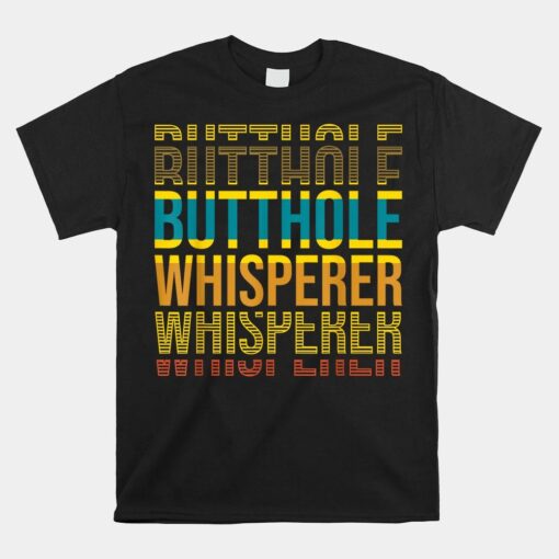 Butthole Whisperer Sarcastic Jokes Shirt