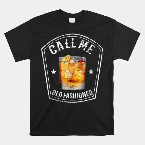 Call Me Old Fashioned Whiskey Funny Bourbon Shirt