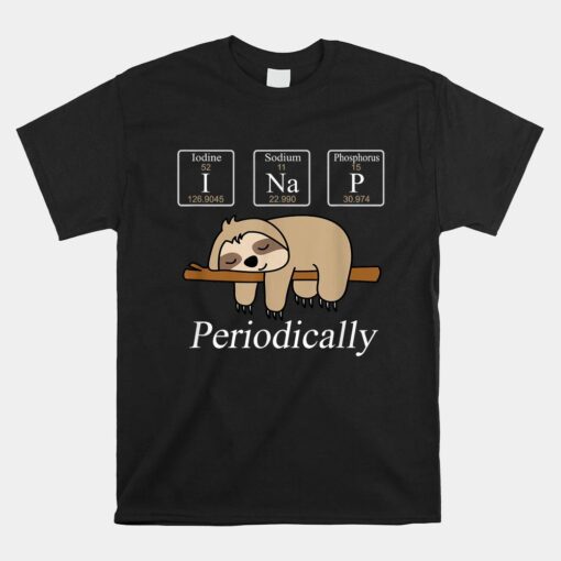 Chemistry Nerdy Lazy Sloth I Nap Periodically Shirt