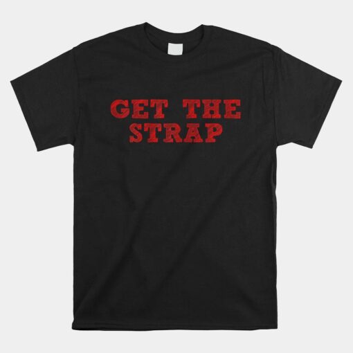 Cool Get The Strap Shirt