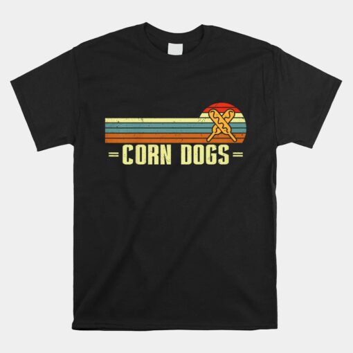 Corn Dogs Make Hot Dogs On Stick Shirt