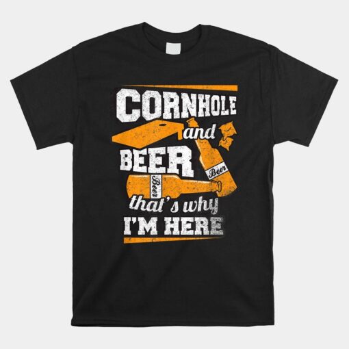 Cornhole And Beer That's Why I'm Here Shirt