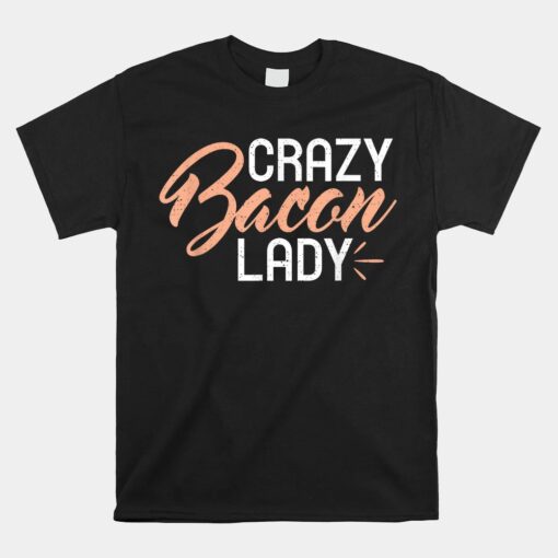 Crazy Bacon Lady Bacon Lover Shirt