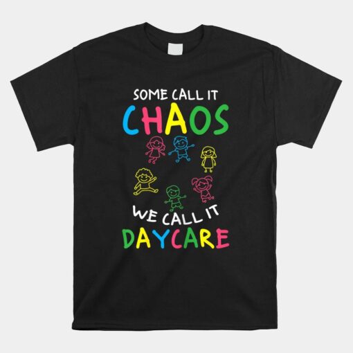 Daycare Teacher Crew Some Call It Chaos We Call It Daycare Shirt