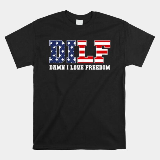 Dilf Damn I Love Freedom Shirt