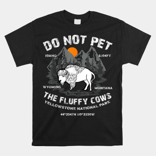 Do Not Pet The Fluffy Cows Bison Yellowstone National Park Shirt