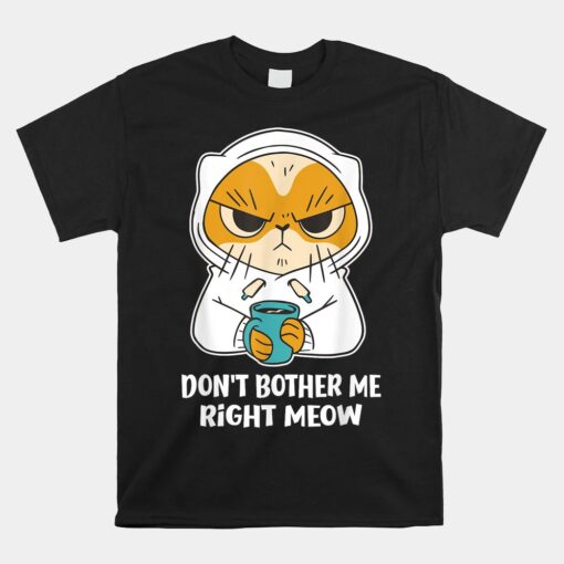 Don't Bother Me Right Meow Coffee Shirt