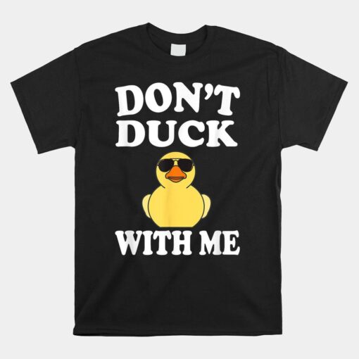 Don't Duck With Me Shirt