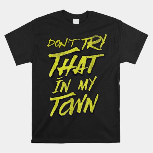 Don't Try That In My Town Americana Usa Shirt