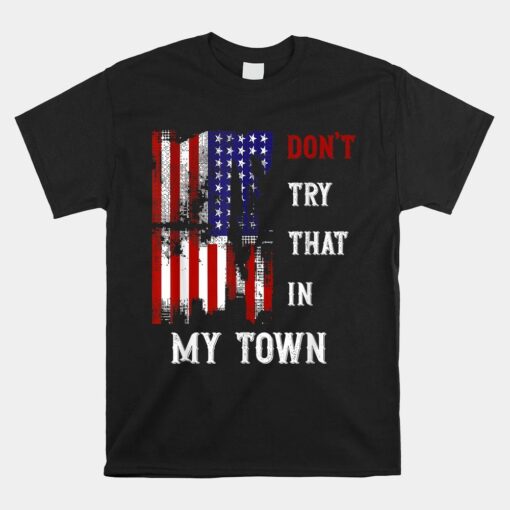 Don't Try That In My Town Shirt