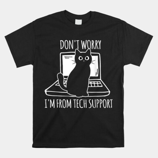 Don't Worry I'm From Tech Support Funny Cat Shirt