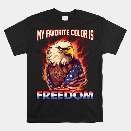 Eagle American Flag My Favorite Color Is Freedom Shirt