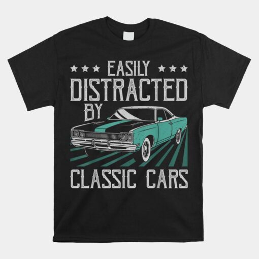 Easily Distracted By Classic Cars Vintage Car Guy Shirt