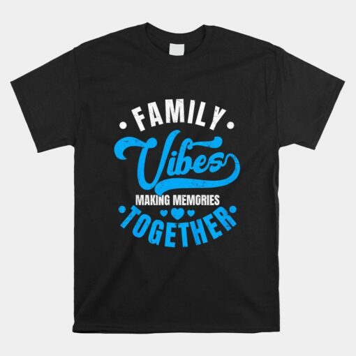 Family Reunion Family Vibes Making Memories Matching Shirt