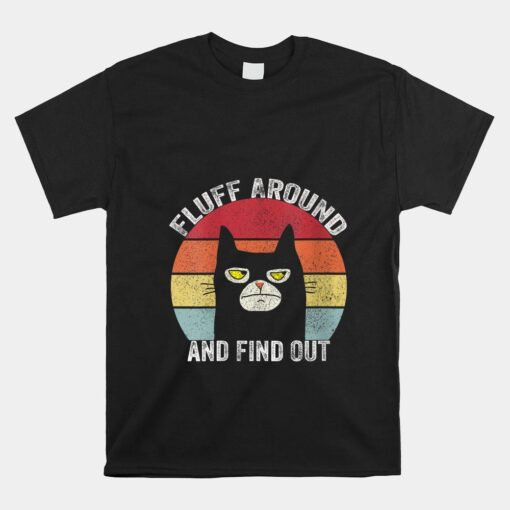 Fluff Around And Find Out Adult Humor Funny Cat Shirt