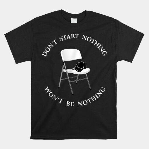 Folding Chair Don't Start Nothing Won't Be Nothing Shirt