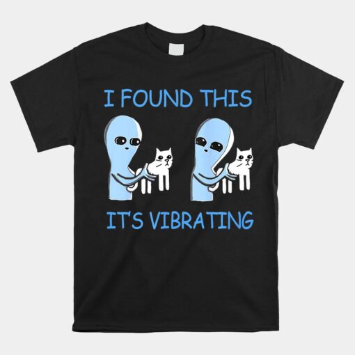 Found This Its Vibrating Aliens Cats Shirt