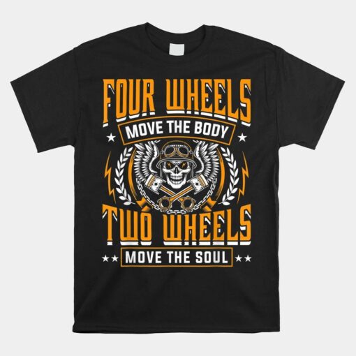 Four Wheels Move Body Two Wheels Move Soul Shirt