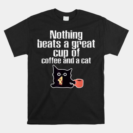 Funny Cats Nothing Beats A Great Cup Of Coffee And A Cat Shirt