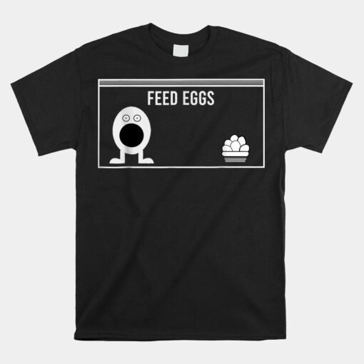 Funny Feed Eggs I Think You Should Leave Shirt