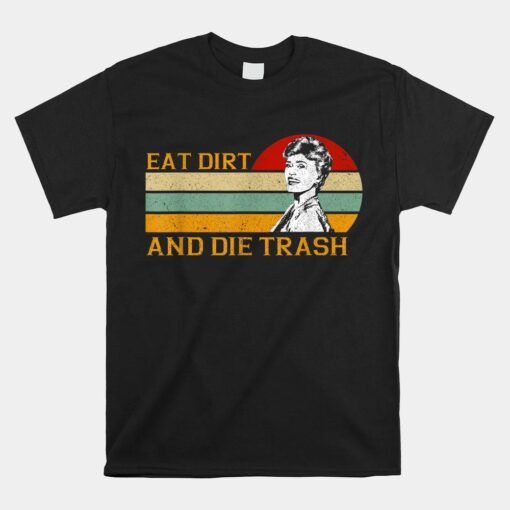 Funny Love Eat Dirt And Die Trash Shirt