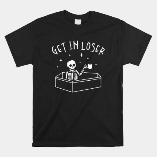 Get In Loser Skeleton In Coffin Spooky Shirt