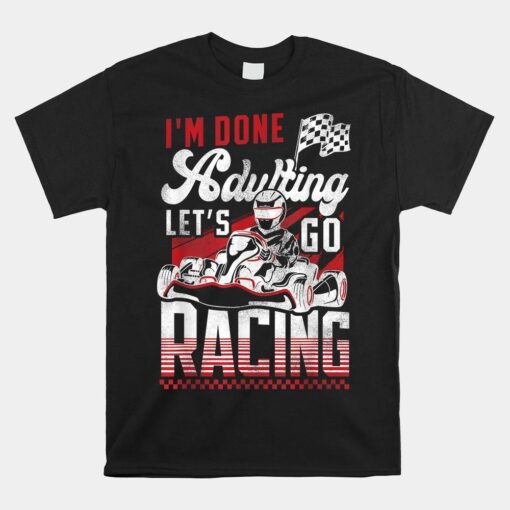 Go Kart Racing Vintage I'm Done Adulting Let's Go Racing Shirt