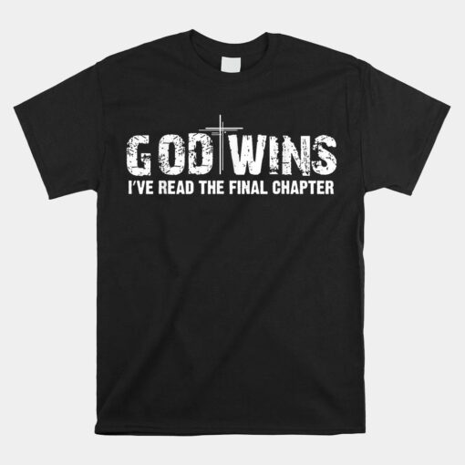 God Wins I Ve Read The Final Chapter Christian Faith Shirt