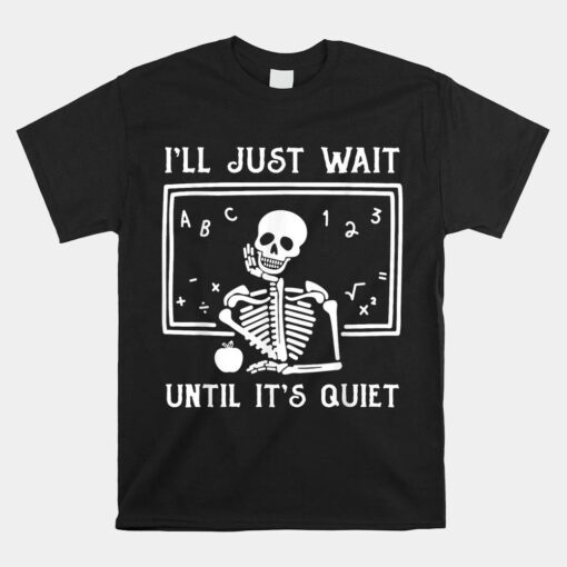 Halloween Teacher I'll Just Wait Until It's Quiet Shirt