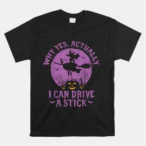 Halloween Witch Why Yes Actually I Can Drive A Stick Shirt