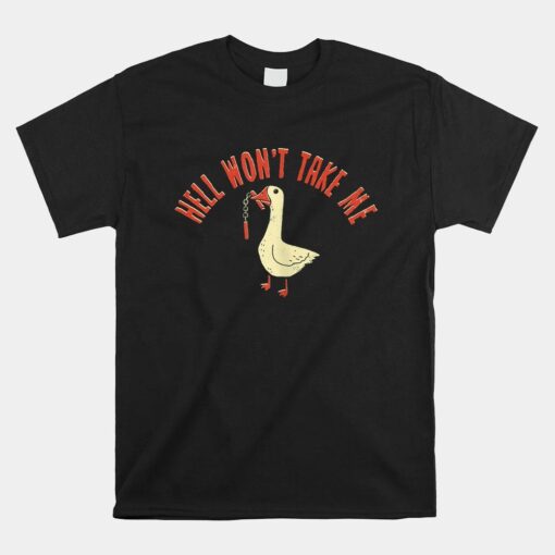 Hell Won't Take Me Funny Duck Shirt