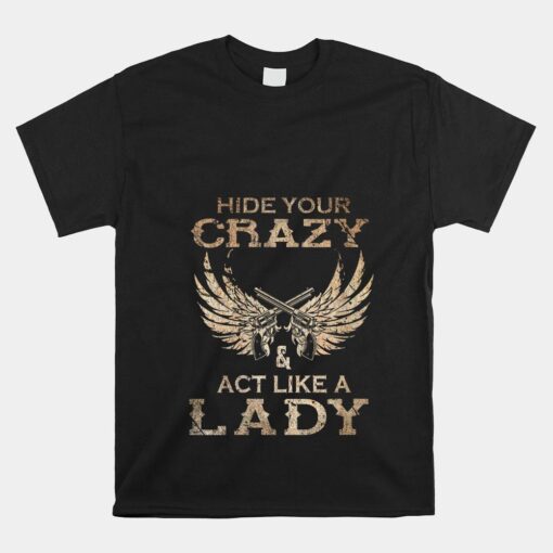 Hide Your Crazy And Act Like A Lady Shirt