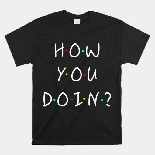 How You Doin Best Friends Novelty Shirt