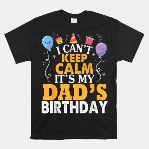 I Can't Keep Calm It's My Dad's Birthday Shirt