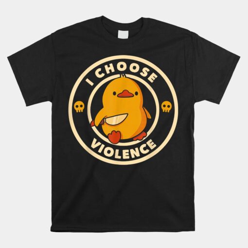 I Choose Violence Duck Shirt