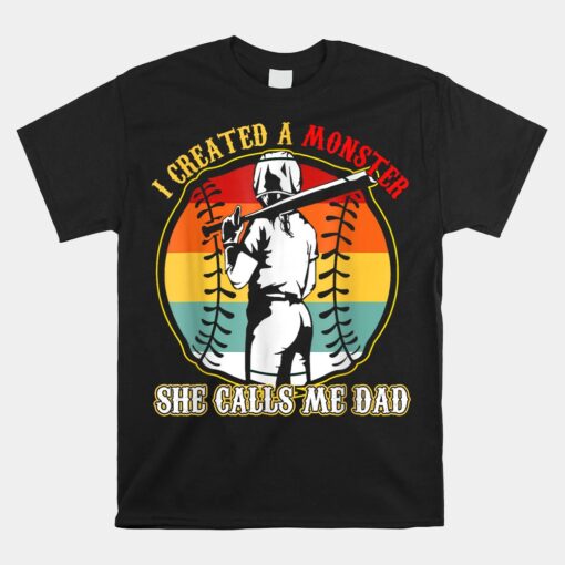 I Created A Monster She Call Me Dad Shirt