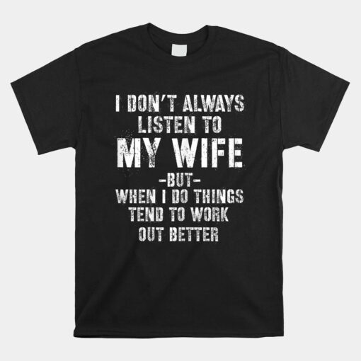 I Don't Always Listen To My Wife But When I Do Shirt