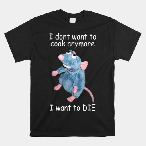 I Dont Want To Cook Anymore I Want To Die Shirt