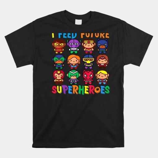 I Feed Future Superheroes School Lunch Lady Squad Shirt