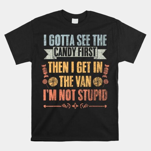 I Gotta See The Candy First For Candy Van Enthusiast Shirt