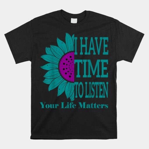 I Have Time To Listen Suicide Awareness Mental Sunflower Shirt