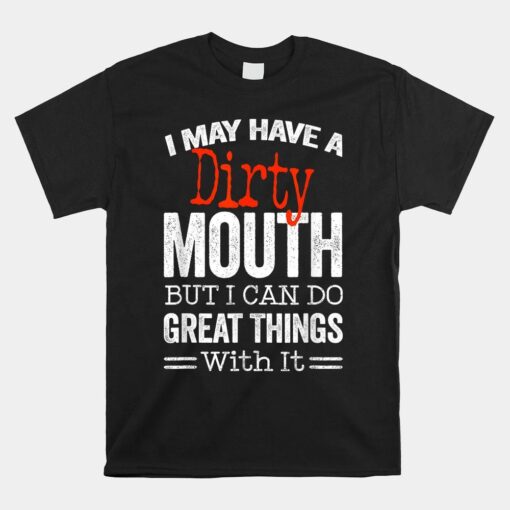 I May Have A Dirty Mouth Shirt