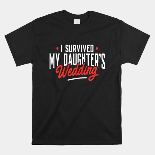 I Survived My Daughter's Wedding Father Of The Bride Dad Shirt