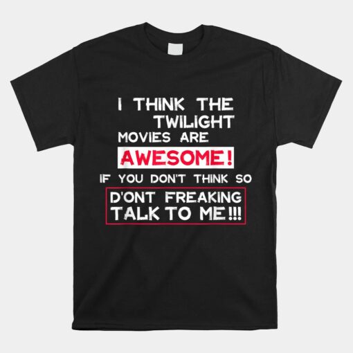 I Think The Twilight Movies Are Awesome Quote Shirt