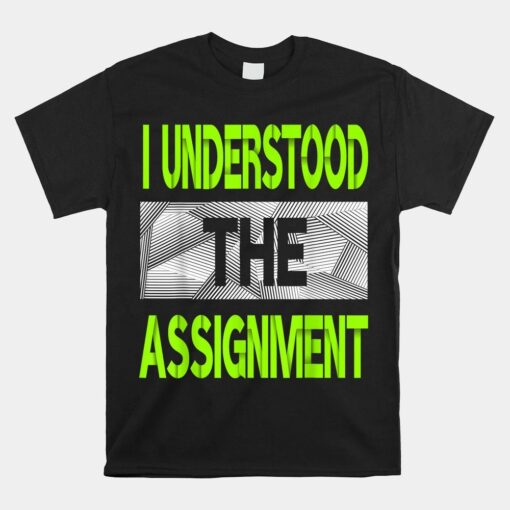 I Understood The Assignment Green Color Shirt